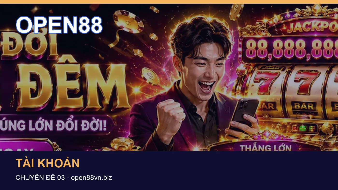 Tài khoản: những thuật ngữ cần hiểu khi tra cứu OPEN88
